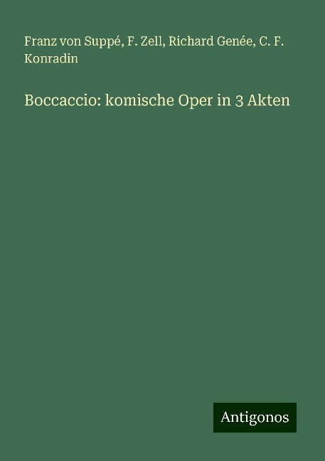 Boccaccio: komische Oper in 3 Akten - Franz von Suppé, F. Zell, Richard Genée, C. F. Konradin