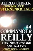 Commander Reilly #4 - Das Niemandsland der Galaxis: Chronik der Sternenkrieger - Alfred Bekker