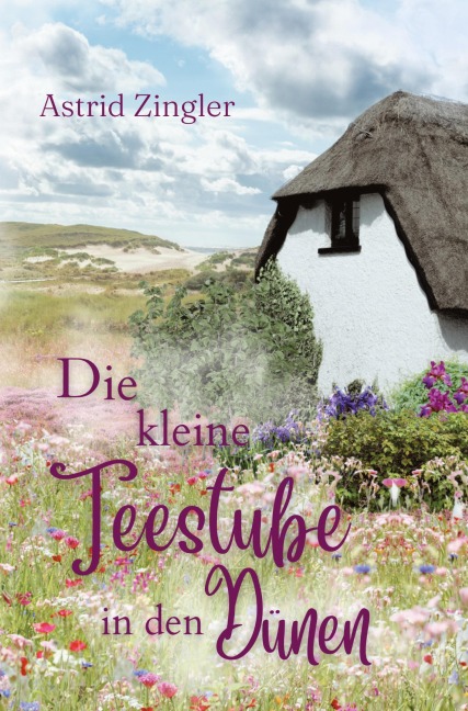 Die kleine Teestube in den Dünen - Astrid Zingler