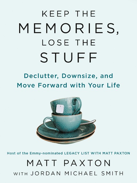 Keep the Memories, Lose the Stuff - Matt Paxton