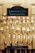 Cover-Bild zum Titel 'Johnson City Firefighting' von 'Robert G. Blakeslee, Michael J. McCann'
