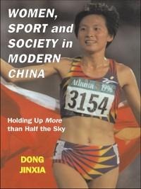 Women, Sport and Society in Modern China - Dong Jinxia