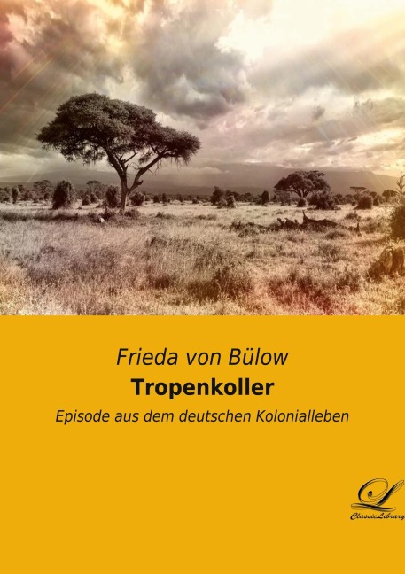 Tropenkoller - Frieda von Bülow