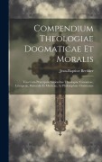 Cover-Bild zum Titel 'Compendium Theologiae Dogmaticae Et Moralis' von 'Jean-Baptiste Berthier'