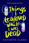 Cover-Bild zum Titel 'Things I Learned While I Was Dead' von 'Kathryn Clark'