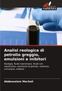 Cover-Bild zum Titel 'Analisi reologica di petrolio greggio, emulsioni e inibitori' von 'Abdesselam Mechali'