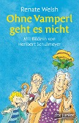 Ohne Vamperl geht es nicht - Renate Welsh
