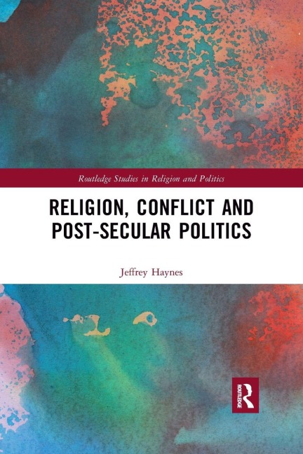 Religion, Conflict and Post-Secular Politics - Jeffrey Haynes
