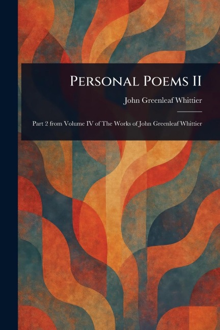 Personal Poems II - John Greenleaf Whittier
