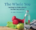 The Whole You: How Integrative Medicine Benefits Your Mind, Body, and Spirit - Andrew Newberg