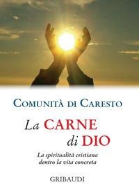 La carne di Dio. La spiritualità cristiana dentro la vita concreta - 