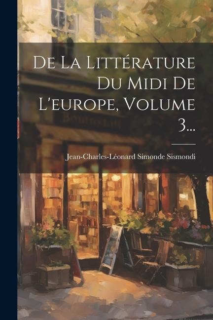 De La Littérature Du Midi De L'europe, Volume 3... - Jean-Charles-Léonard Simonde Sismondi