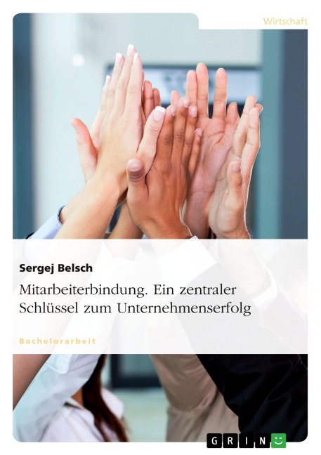 Mitarbeiterbindung. Ein zentraler Schlüssel zum Unternehmenserfolg - Sergej Belsch