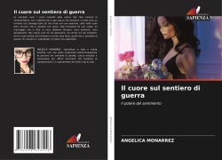 Cover-Bild zum Titel 'Il cuore sul sentiero di guerra' von 'Angelica Monarrez'