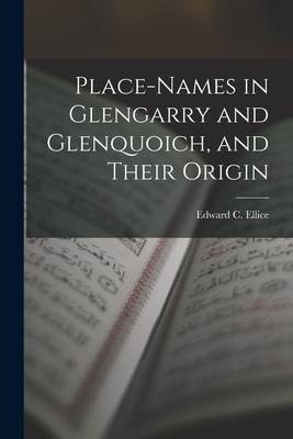 Place-Names in Glengarry and Glenquoich, and Their Origin - Edward C. Ellice