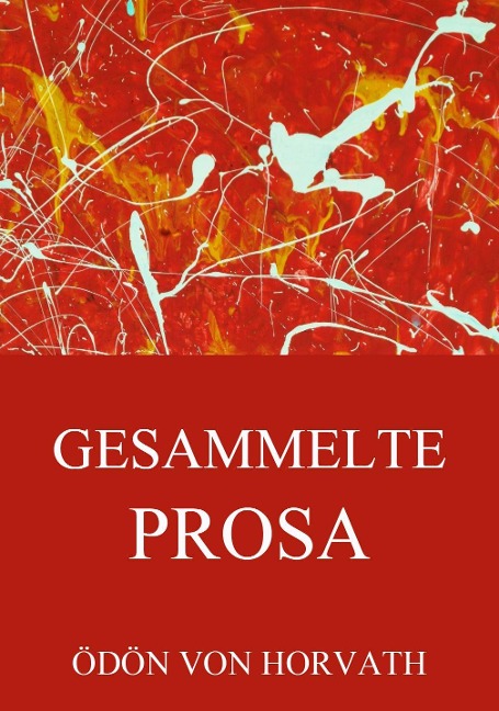 Gesammelte Prosa - Ödön von Horvath