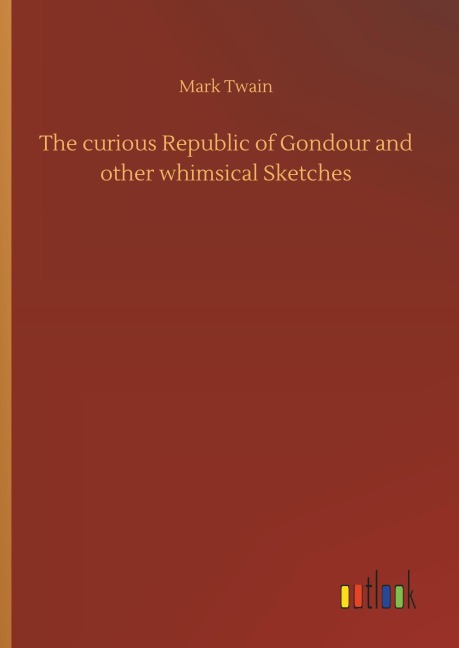 The curious Republic of Gondour and other whimsical Sketches - Mark Twain