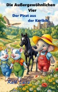 Cover-Bild zum Titel 'Die Außergewöhnlichen Vier und der Seeräuber aus der Karibik' von 'Ralf Laxa'