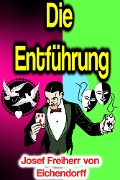 Cover-Bild zum Titel 'Die Entführung' von 'Josef Freiherr von Eichendorff'