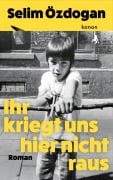 Cover-Bild zum Titel 'Ihr kriegt uns hier nicht raus' von 'Selim Özdogan'