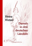 Cover-Bild zum Titel 'Damals in drei deutschen Ländern' von 'Heinz Wetzel'