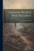 Cover-Bild zum Titel 'Indiana World War Records: Gold Star Honor Roll' von 'Anonymous'