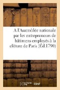 Cover-Bild zum Titel 'Adresse À l'Assemblée Nationale Par Les Entrepreneurs de Bâtimens' von 'Bernard d'Héry'