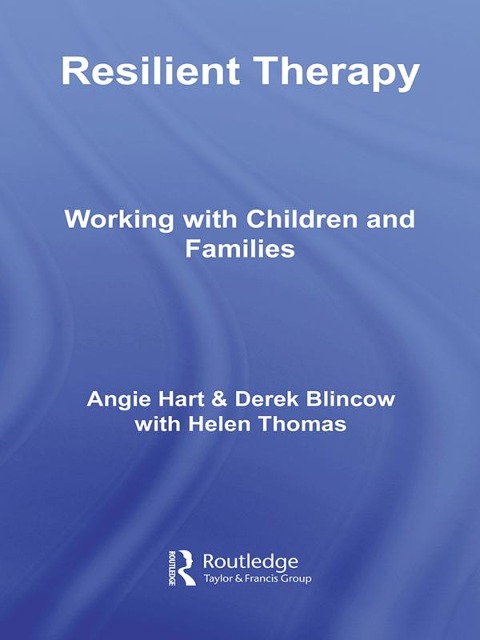 Resilient Therapy - Angie Hart, Helen Thomas, Derek Blincow