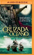 La Cruzada del Océano (Castilian Narration): La Gran Aventura de la Conquista de América - Jose Javier Esparza
