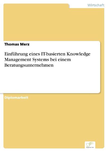 Einführung eines IT-basierten Knowledge Management Systems bei einem Beratungsunternehmen - Thomas Merz