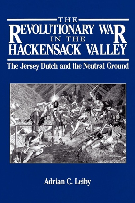 The Revolutionary War in the Hackensack Valley - Adrian C Leiby