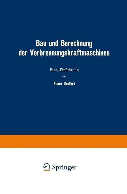 Bau und Berechnung der Verbrennungskraftmaschinen - Franz Seufert