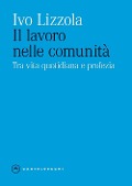 Cover-Bild zum Titel 'Il lavoro nelle comunità. Tra vita quotidiana e profezia' von 'Ivo Lizzola'