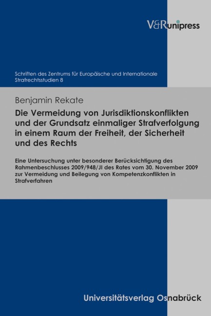 Die Vermeidung von Jurisdiktionskonflikten und der Grundsatz einmaliger Strafverfolgung in einem Raum der Freiheit, der Sicherheit und des Rechts - Benjamin Rekate