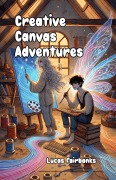 Cover-Bild zum Titel 'Creative Canvas Adventures' von 'Lucas Fairbanks'