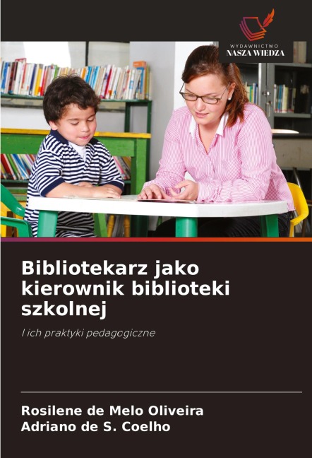 Bibliotekarz jako kierownik biblioteki szkolnej - Rosilene de Melo Oliveira, Adriano de S. Coelho