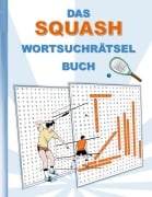 Cover-Bild zum Titel 'DAS SQUASH WORTSUCHRÄTSEL BUCH' von 'Brian Gagg'