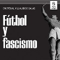 Cover-Bild zum Titel 'Fútbol y fascismo' von 'Cristóbal Villalobos Salas'