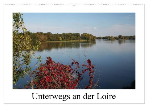 Unterwegs an der Loire (Wandkalender 2025 DIN A2 quer), CALVENDO Monatskalender - Gudrun Nitzold-Briele