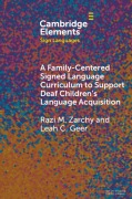 A Family-Centered Signed Language Curriculum to Support Deaf Children's Language Acquisition - Razi M Zarchy, Leah C Geer