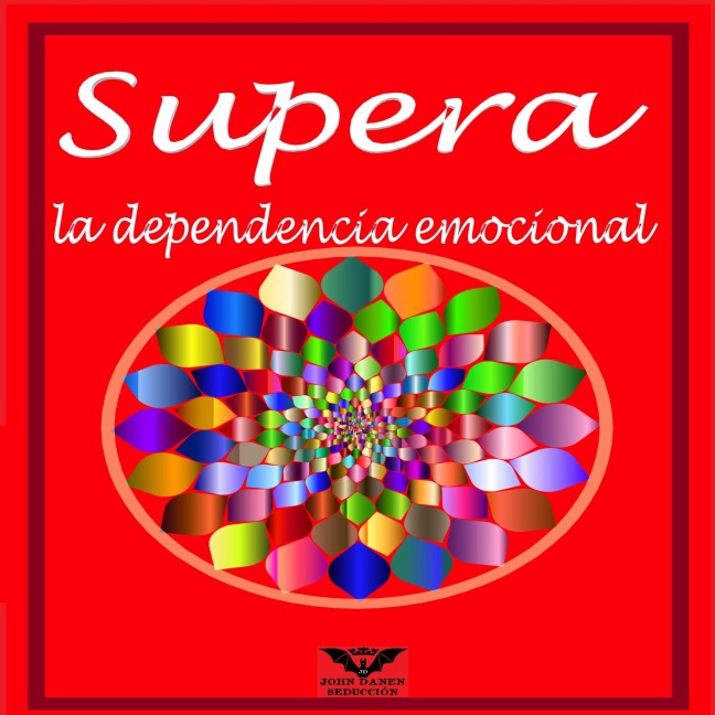Supera la Dependencia Emocional - John Danen
