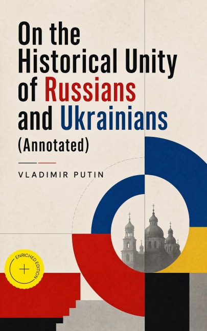 On the Historical Unity of Russians and Ukrainians (Annotated) - Vladimir Putin
