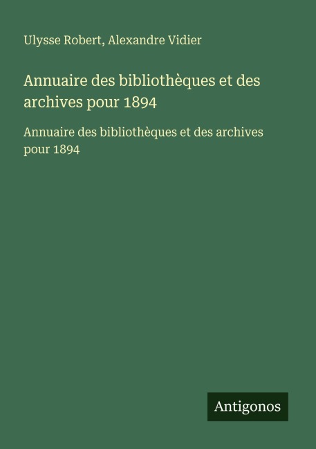 Annuaire des bibliothèques et des archives pour 1894 - Ulysse Robert, Alexandre Vidier