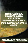 Hiszpa¿ska tradycyjna ksi¿¿ka kucharska dla pocz¿tkuj¿cych 2023 - Anastazja Adamska