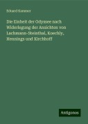 Die Einheit der Odyssee nach Widerlegung der Ansichten von Lachmann-Steinthal, Koechly, Hennings und Kirchhoff - Eduard Kammer