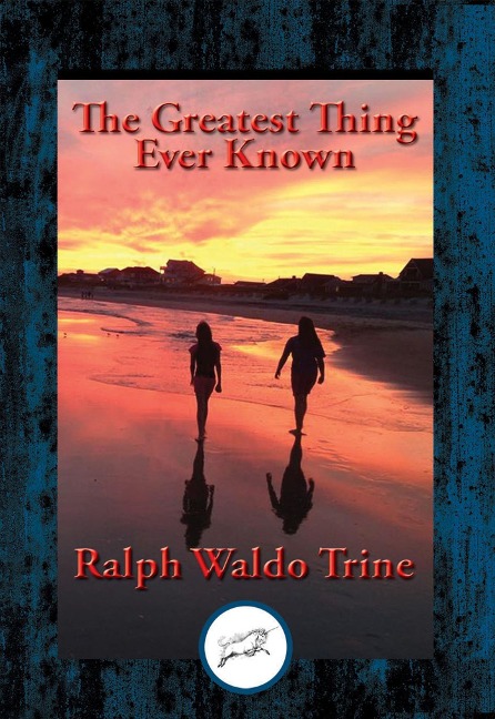 Greatest Thing Ever Known - Ralph Waldo Trine