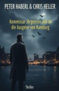 Cover-Bild zum Titel 'Kommissar Jörgensen und die Aasgeier von Hamburg: Thriller' von 'Peter Haberl, Chris Heller'