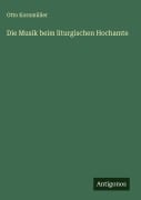 Die Musik beim liturgischen Hochamte - Otto Kornmüller