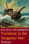 Vermisst in der Sargasso-See: Roman - Julius Chambers