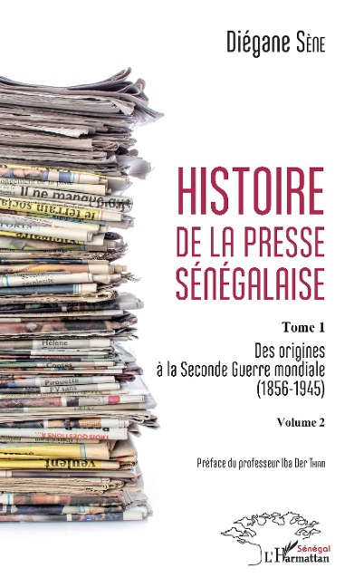 Histoire de la presse sénégalaise Tome 1 Volume 2 - Sene